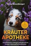 Kräuterapotheke für den Hund: Gesunderhalten, vorbeugen und unterstützen. Gesund Füttern und bei Beschwerden