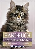 Handbuch Katzenkrankheiten: Vorbeugen - Erkennen - Behandeln (Cadmos Heimtierbuch)